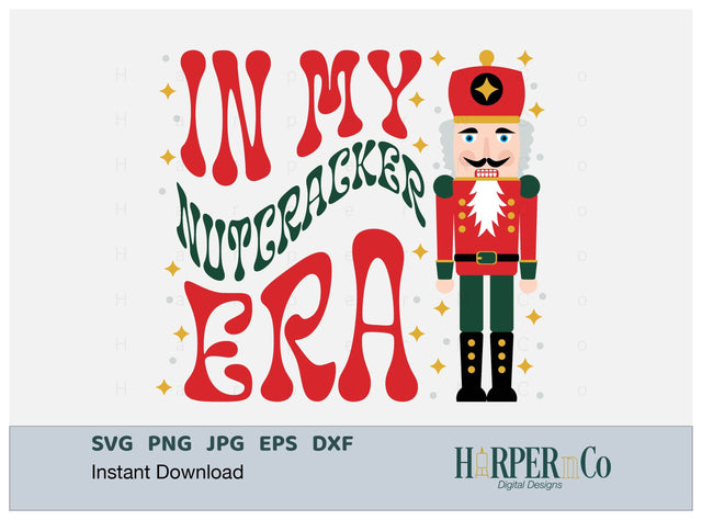 Nutcracker Era SVG PNG Cut EPS File SVG HarperNCo 
