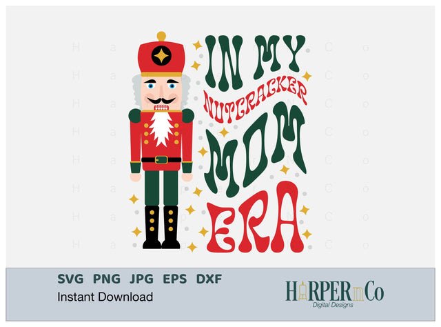 Nutcracker Mom Era SVG PNG Cut EPS File SVG HarperNCo 