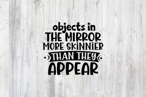 Objects in the mirror more skinnier SVG Design SVG Designangry 