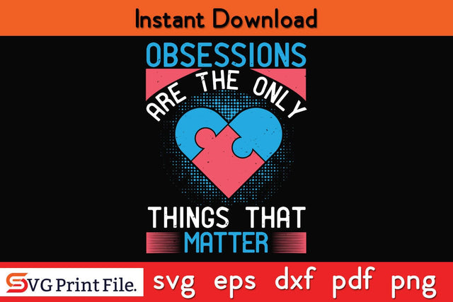 Obsessions are the only things that matter Funny Autism SVG PNG Craft Cut File SVG SVG Print File 