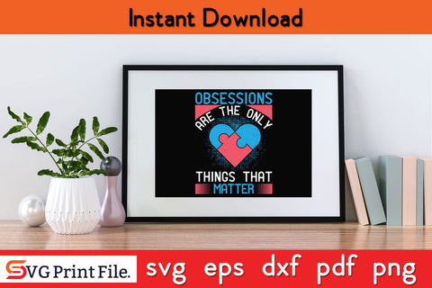 Obsessions are the only things that matter Funny Autism SVG PNG Craft Cut File SVG SVG Print File 