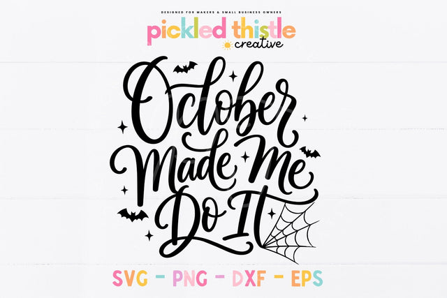 October Made Me Do It SVG, Halloween Quote Cut File SVG Pickled Thistle Creative 