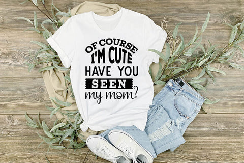 Of course I m cute have you seen my mom-01 SVG Angelina750 