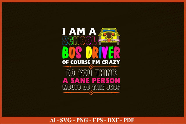 Of Course I'm Crazy, Funny School Bus Driver T-Shirt Funny Back To School SVG PNG SVG SVG Print File 