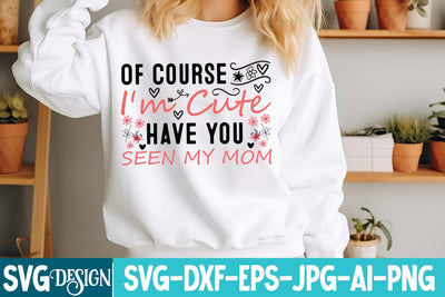 Of Course I_m Cute Have you seen My mom SVG Design SVG BlackCatsMedia 