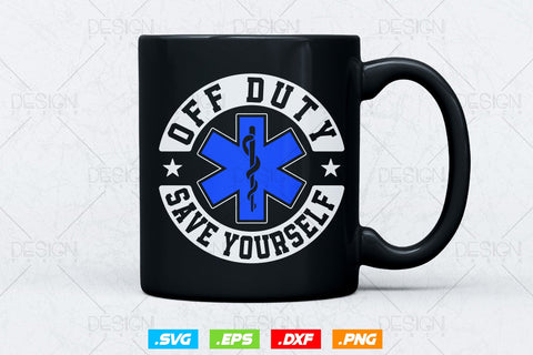 Off Duty Save Yourself Svg Png , EMT Svg, EMS Svg, Paramedic Svg, Nurse svg, Medical Svg, Ems Emblem, SVG File For Cricut SVG DesignDestine 