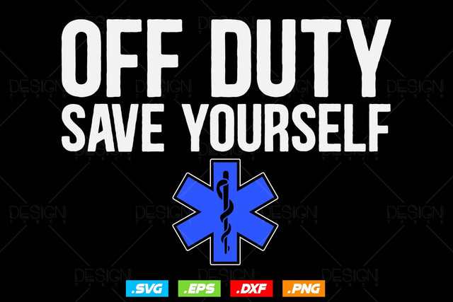 Off Duty Save Yourself Svg Png , EMT Svg, EMS Svg, Paramedic Svg, Nurse svg, Medical Svg, Ems Emblem, SVG File For Cricut SVG DesignDestine 