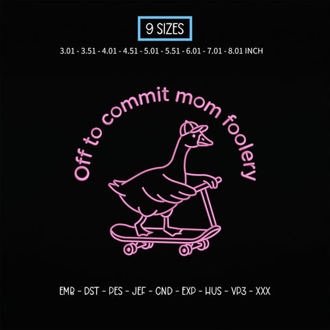 Off to Commit Mom Foolery Embroidery Design – Funny Goose Scooter Mom Life Machine Embroidery File Embroidery/Applique DESIGNS PatternFeed8 