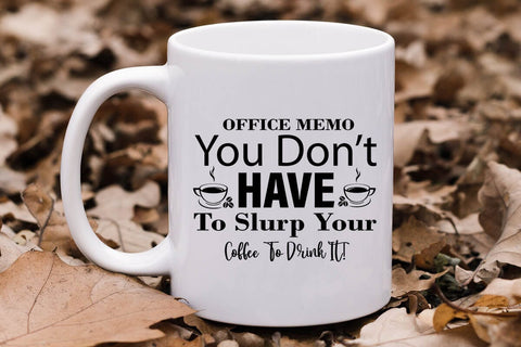 Office Memo You Don t Have To Slurp Your Coffee To Drink It-01 SVG Angelina750 