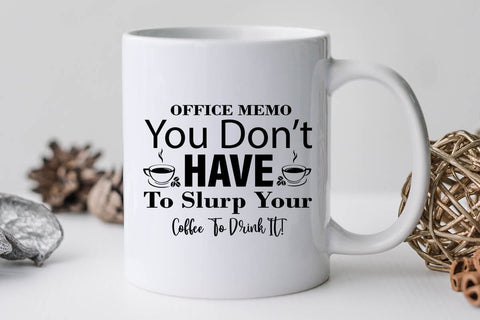 Office Memo You Don t Have To Slurp Your Coffee To Drink It-01 SVG Angelina750 