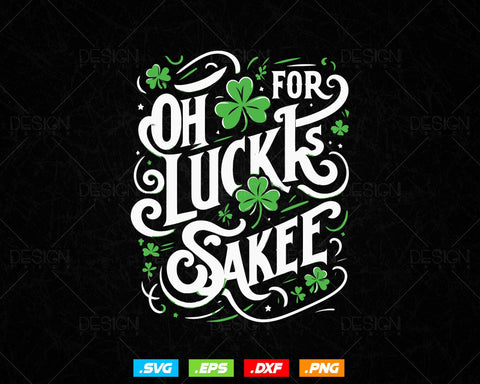 Oh for Lucks Sake St Patricks Svg Png, Funny Shamrock Clover Cool Saint Patricks Day T shirts, Green Irish Leaf Gifts, Instant Download SVG DesignDestine 