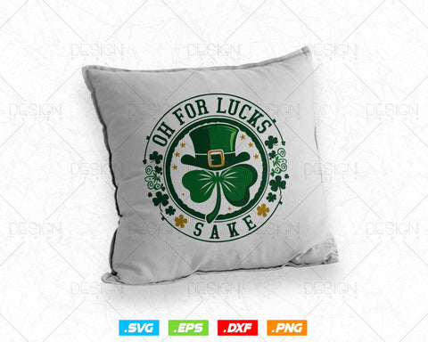 Oh for Lucks Sake St Patricks Svg Png, Funny Shamrock Clover Cool Saint Patricks Day T shirts, Green Irish Leaf Gifts, Instant Download SVG DesignDestine 