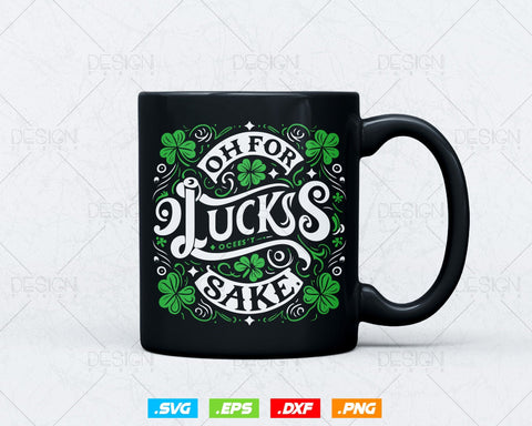 Oh for Lucks Sake St Patricks Svg Png, Funny Shamrock Clover Cool Saint Patricks Day T shirts, Green Irish Leaf Gifts, Instant Download SVG DesignDestine 