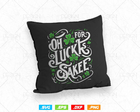 Oh for Lucks Sake St Patricks Svg Png, Funny Shamrock Clover Cool Saint Patricks Day T shirts, Green Irish Leaf Gifts, Instant Download SVG DesignDestine 
