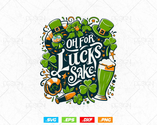 Oh for Lucks Sake St Patricks Svg Png, Funny Shamrock Clover Cool Saint Patricks Day T shirts, Green Irish Leaf Gifts, Instant Download SVG DesignDestine 