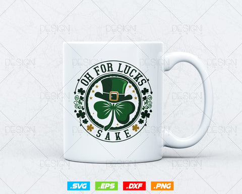 Oh for Lucks Sake St Patricks Svg Png, Funny Shamrock Clover Cool Saint Patricks Day T shirts, Green Irish Leaf Gifts, Instant Download SVG DesignDestine 
