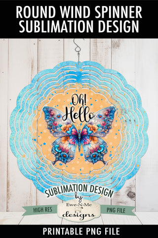 Oh Hello Butterfly Wind Spinner Sublimation Design Sublimation Ewe-N-Me Designs 