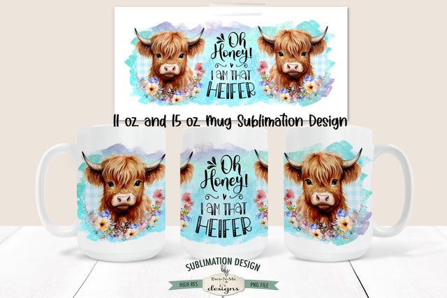 Oh Honey I Am That Heifer | Highland Cow 11 & 15 oz Mug Sublimation Design Sublimation Ewe-N-Me Designs 