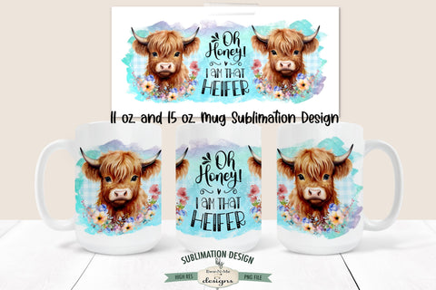 Oh Honey I Am That Heifer | Highland Cow 11 & 15 oz Mug Sublimation Design Sublimation Ewe-N-Me Designs 