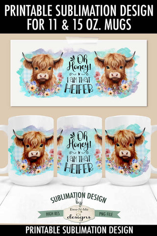 Oh Honey I Am That Heifer | Highland Cow 11 & 15 oz Mug Sublimation Design Sublimation Ewe-N-Me Designs 