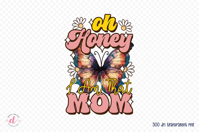 Oh Honey I Am That Mom, Mother's Day Sublimation Sublimation CraftLabSVG 