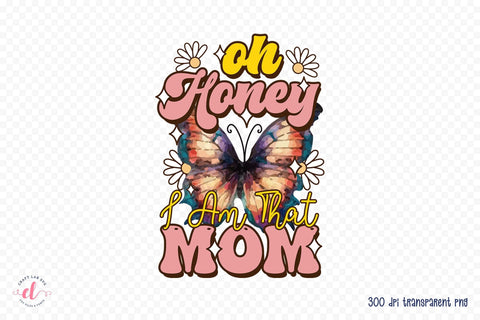 Oh Honey I Am That Mom, Mother's Day Sublimation Sublimation CraftLabSVG 