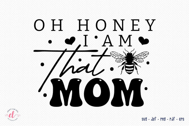 Oh Honey I Am That Mom, Mother's Day SVG SVG CraftLabSVG 