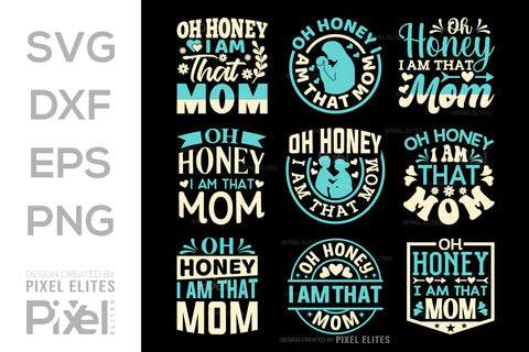 Oh Honey I Am That Mom SVG Mother's Day Gift Mom Lover Tshirt Bundle Mother's Day Quote Design, PET 00200 SVG ETC Craft 