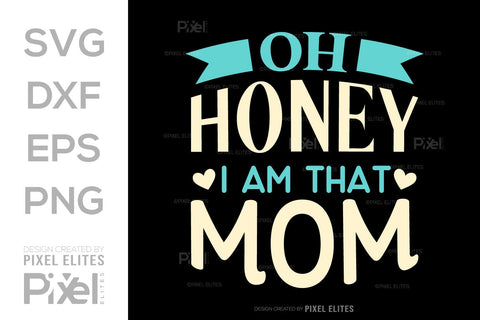 Oh Honey I Am That Mom SVG Mother's Day Gift Mom Lover Tshirt Bundle Mother's Day Quote Design, PET 00200 SVG ETC Craft 