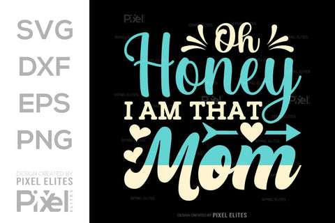 Oh Honey I Am That Mom SVG Mother's Day Gift Mom Lover Tshirt Bundle Mother's Day Quote Design, PET 00200 SVG ETC Craft 
