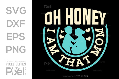 Oh Honey I Am That Mom SVG Mother's Day Gift Mom Lover Tshirt Bundle Mother's Day Quote Design, PET 00200 SVG ETC Craft 