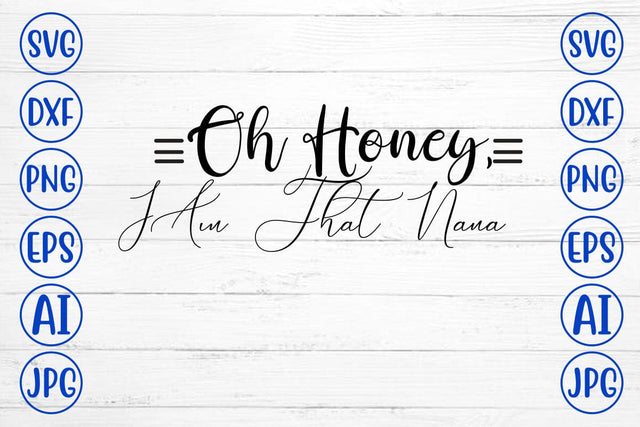 Oh Honey, I Am That Nana SVG SVG Syaman 