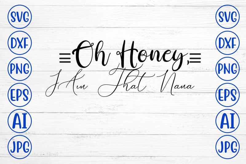Oh Honey, I Am That Nana SVG SVG Syaman 