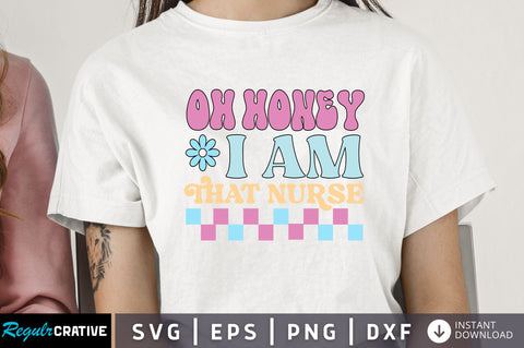 Oh honey i am that nurse Svg Design SVG Regulrcrative 