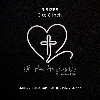 Oh How He Loves Us Ephesians 2:4-8 Machine Embroidery Design – Christian Cross Heart Faith Embroidery File Embroidery/Applique DESIGNS PatternFeed8 