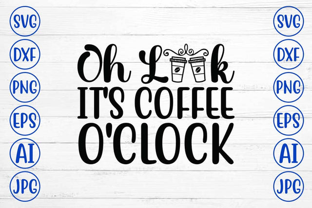 Oh Look It's Coffee O'clock SVG Cut File SVG Syaman 