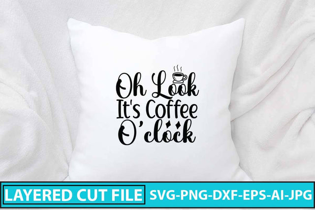 Oh Look It's Coffee O'clock SVG Cut Filr SVG Syaman 