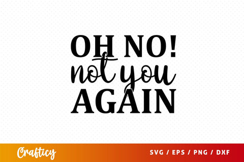 oh no! not you again Svg Design SVG Designangry 