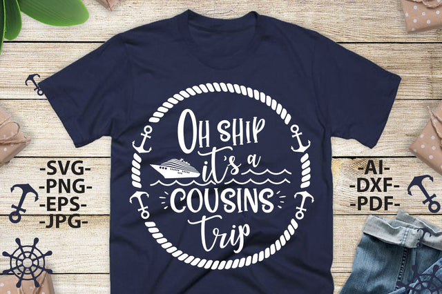 Oh Ship It’s a Cousins Trip SVG PNG JPG EPS AI DXF PDF Cruise Vacation Shirt Design Nautical Family Matching Cruise Digital File SVG 1uniqueminute 