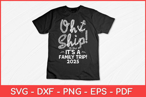 Oh Ship It's a Family Trip 2025 - 2025 Family Vacation Svg Design SVG artprintfile 