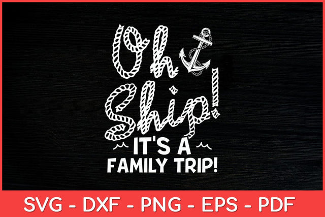 Oh Ship It's a Family Trip - Oh Ship Cruise Svg Cut File SVG artprintfile 