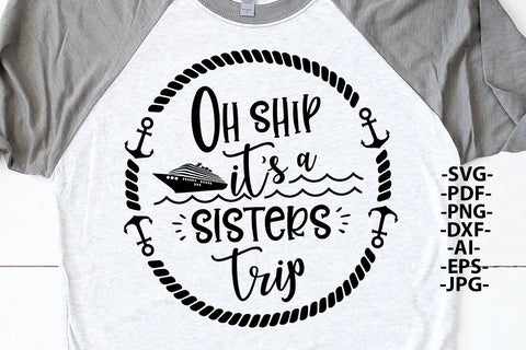 Oh Ship It’s a Sisters Trip SVG Cruise Vacation Quote PNG DXF PDF EPS JPG AI Nautical Anchor Rope Design for T-Shirts and Cricut Crafts SVG 1uniqueminute 
