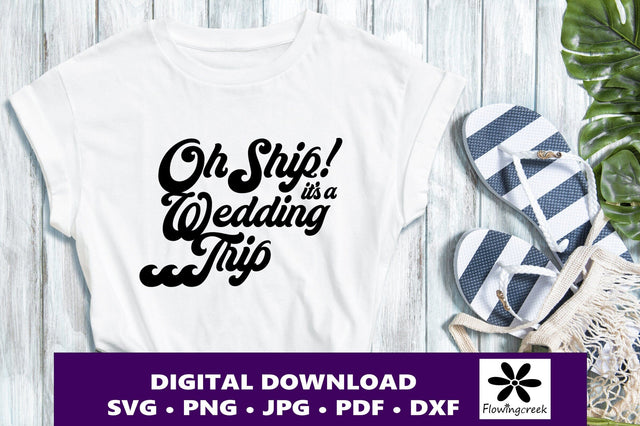 Oh Ship It's a Wedding Trip SVG Digital Cut File, a Design for Cruise Vacations, Families, or Groups for Shirts, Tumblers, and Bags SVG Flowingcreek 