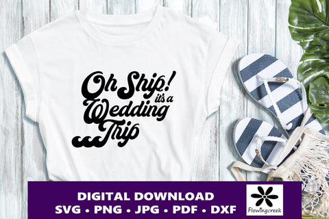 Oh Ship It's a Wedding Trip SVG Digital Cut File, a Design for Cruise Vacations, Families, or Groups for Shirts, Tumblers, and Bags SVG Flowingcreek 