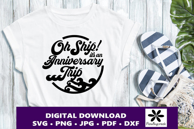 Oh Ship It's an Anniversary Trip SVG Digital Cut File, a Design for Cruise Vacations, Families, or Groups for Shirts, Tumblers, and Bags SVG Flowingcreek 