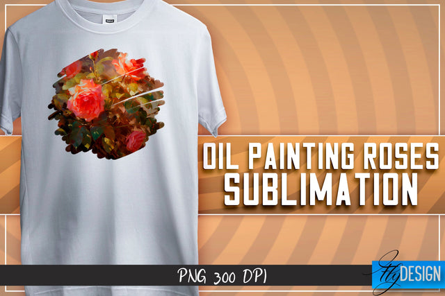 Oil Painting Roses Sublimation | T-Shirt Design | PNG File Sublimation Fly Design 