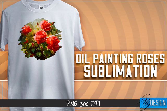 Oil Painting Roses Sublimation | T-Shirt Design | PNG File Sublimation Fly Design 