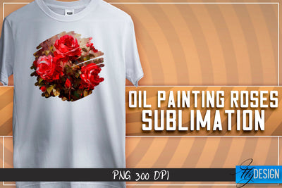 Oil Painting Roses Sublimation | T-Shirt Design | PNG File Sublimation Fly Design 