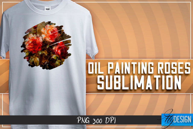 Oil Painting Roses Sublimation | T-Shirt Design | PNG File Sublimation Fly Design 