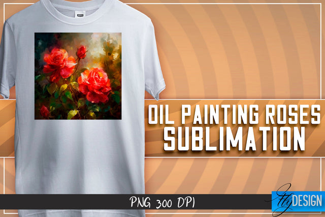 Oil Painting Roses Sublimation | T-Shirt Design | PNG File Sublimation Fly Design 